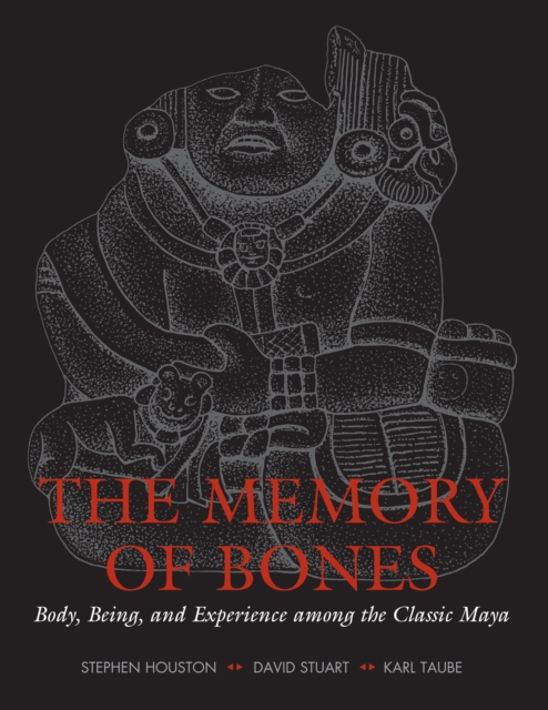 The Memory of Bones : Body, Being, and Experience among the Classic Maya, Paperback / softback Book