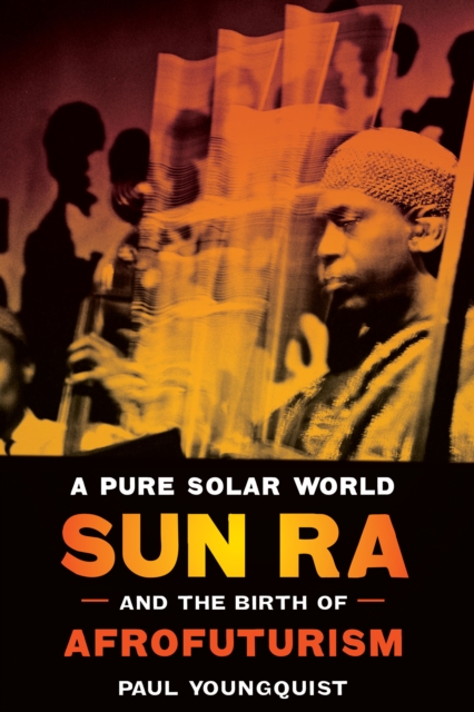 A Pure Solar World - Sun Ra and the Birth of Afrofuturism, Hardback Book