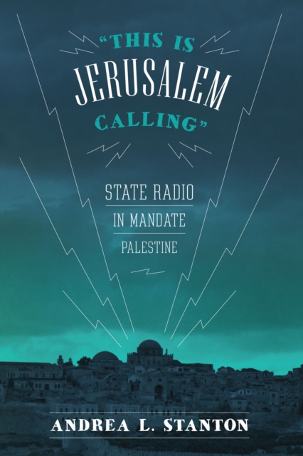 This Is Jerusalem Calling : State Radio in Mandate Palestine, EPUB eBook