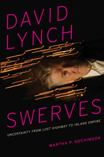 David Lynch Swerves : Uncertainty from Lost Highway to Inland Empire, Paperback / softback Book