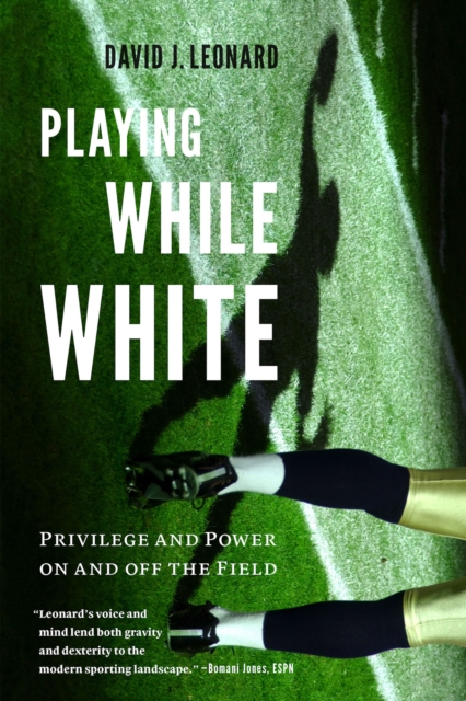 Playing While White : Privilege and Power on and off the Field, EPUB eBook