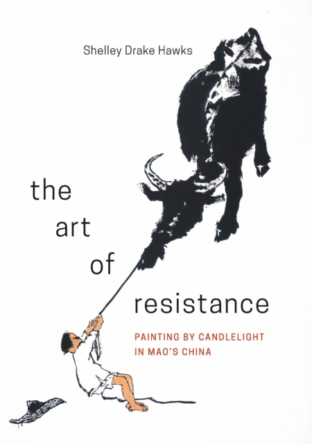 The Art of Resistance : Painting by Candlelight in Mao's China, EPUB eBook