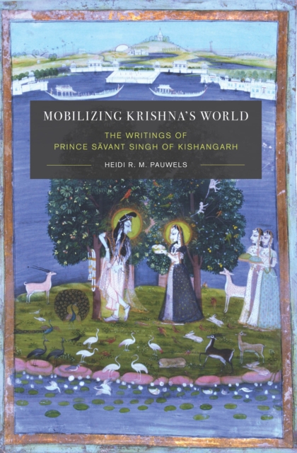 Mobilizing Krishna's World : The Writings of Prince Savant Singh of Kishangarh, EPUB eBook