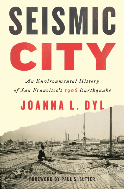 Seismic City : An Environmental History of San Francisco's 1906 Earthquake, EPUB eBook