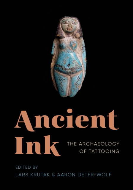 Ancient Ink : The Archaeology of Tattooing, Hardback Book