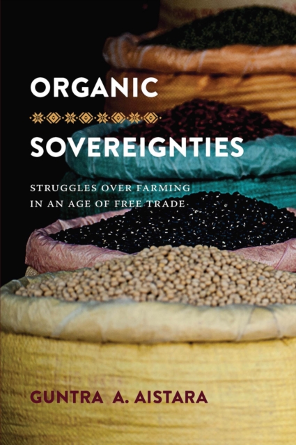 Organic Sovereignties : Struggles over Farming in an Age of Free Trade, EPUB eBook