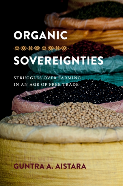 Organic Sovereignties : Struggles over Farming in an Age of Free Trade, EPUB eBook