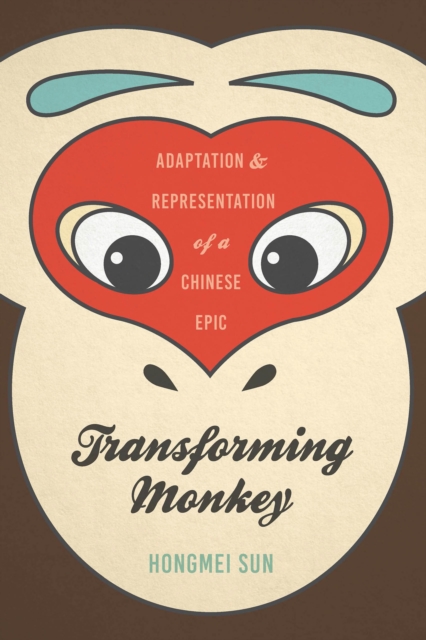 Transforming Monkey : Adaptation and Representation of a Chinese Epic, EPUB eBook