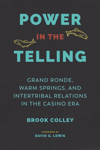 Power in the Telling : Grand Ronde, Warm Springs, and Intertribal Relations in the Casino Era, EPUB eBook