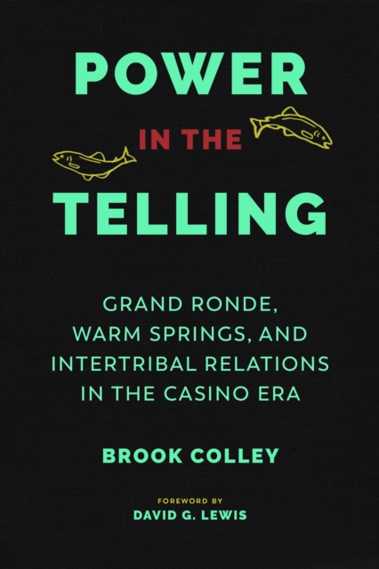 Power in the Telling : Grand Ronde, Warm Springs, and Intertribal Relations in the Casino Era, EPUB eBook