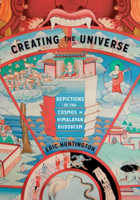 Creating the Universe : Depictions of the Cosmos in Himalayan Buddhism, EPUB eBook