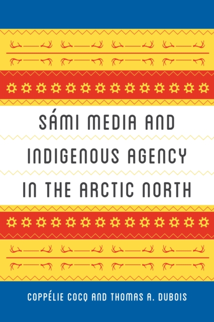 Sami Media and Indigenous Agency in the Arctic North, Paperback / softback Book