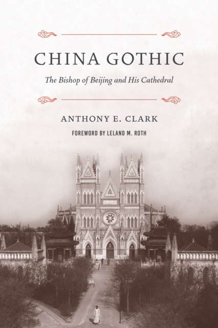 China Gothic : The Bishop of Beijing and His Cathedral, EPUB eBook