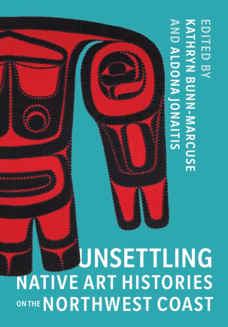 Unsettling Native Art Histories on the Northwest Coast, EPUB eBook