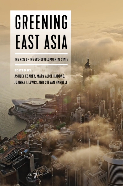 Greening East Asia : The Rise of the Eco-developmental State, EPUB eBook