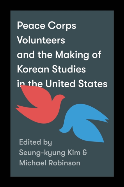 Peace Corps Volunteers and the Making of Korean Studies in the United States, EPUB eBook