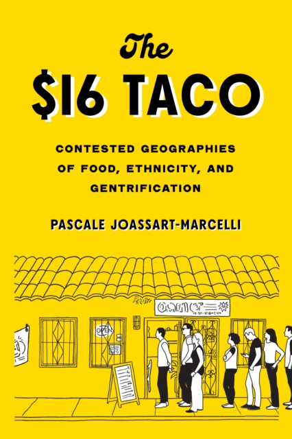 The $16 Taco : Contested Geographies of Food, Ethnicity, and Gentrification, Paperback / softback Book