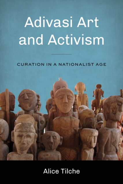 Adivasi Art and Activism : Curation in a Nationalist Age, Paperback / softback Book