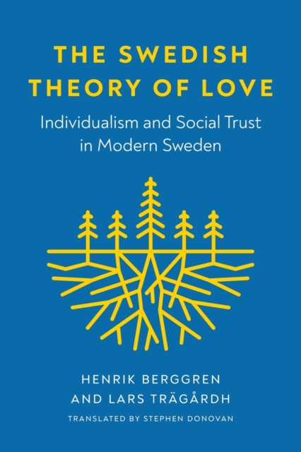 The Swedish Theory of Love : Individualism and Social Trust in Modern Sweden, Paperback / softback Book