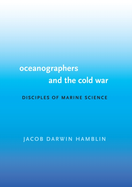 Oceanographers and the Cold War : Disciples of Marine Science, Paperback / softback Book