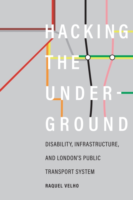 Hacking the Underground : Disability, Infrastructure, and London's Public Transport System, Paperback / softback Book