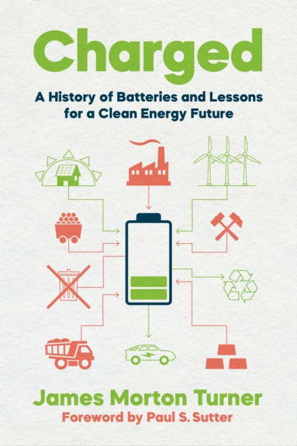 Charged : A History of Batteries and Lessons for a Clean Energy Future, Paperback / softback Book
