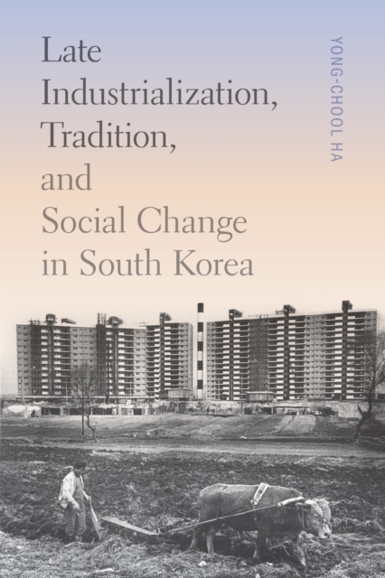 Late Industrialization, Tradition, and Social Change in South Korea, EPUB eBook