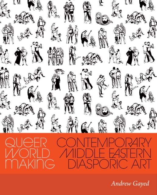 Queer World Making : Contemporary Middle Eastern Diasporic Art, EPUB eBook