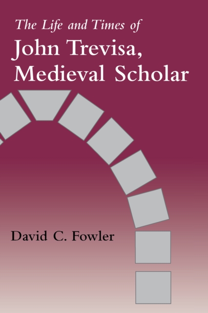 The Life and Times of John Trevisa, Medieval Scholar, EPUB eBook