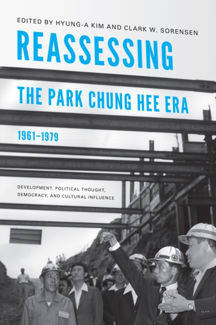 Reassessing the Park Chung Hee Era, 1961-1979 : Development, Political Thought, Democracy, and Cultural Influence, EPUB eBook