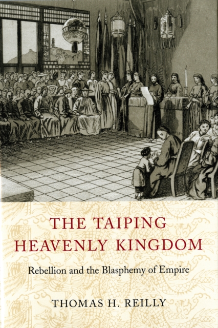 The Taiping Heavenly Kingdom : Rebellion and the Blasphemy of Empire, EPUB eBook