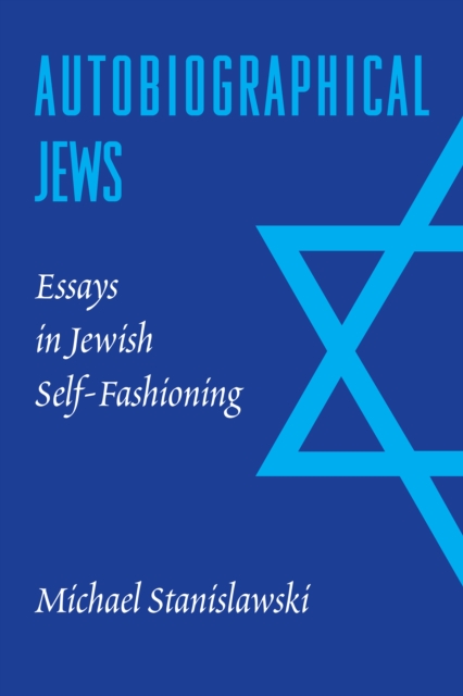 Autobiographical Jews : Essays in Jewish Self-Fashioning, EPUB eBook