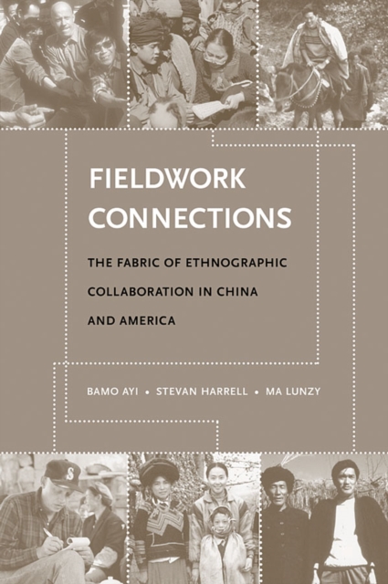 Fieldwork Connections : The Fabric of Ethnographic Collaboration in China and America, PDF eBook