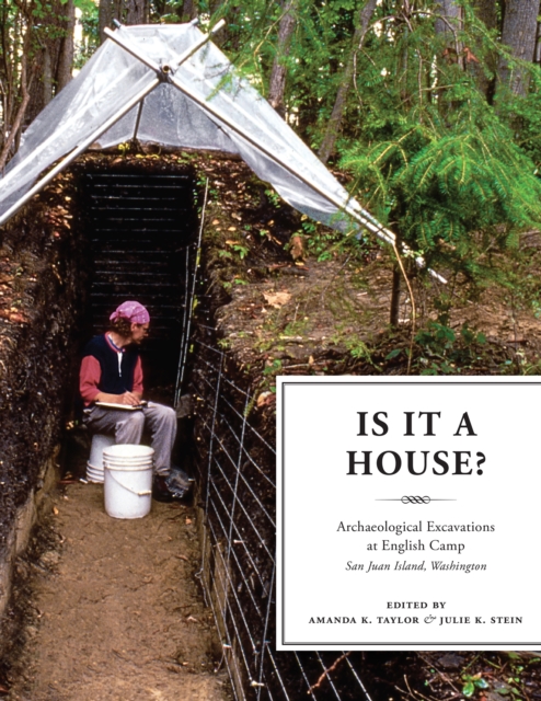Is It a House? : Archaeological Excavations at English Camp, San Juan Island, Washington, PDF eBook