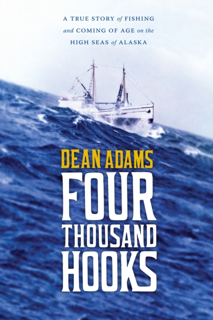 Four Thousand Hooks : A True Story of Fishing and Coming of Age on the High Seas of Alaska, EPUB eBook