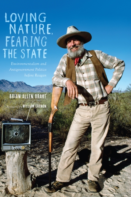 Loving Nature, Fearing the State : Environmentalism and Antigovernment Politics before Reagan, EPUB eBook