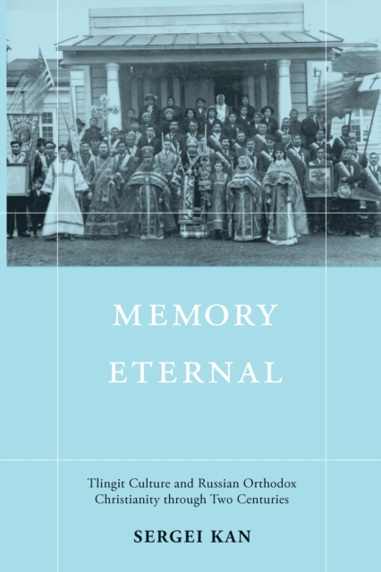 Memory Eternal : Tlingit Culture and Russian Orthodox Christianity through Two Centuries, EPUB eBook