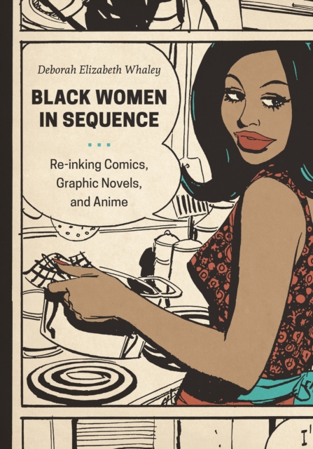 Black Women in Sequence : Re-inking Comics, Graphic Novels, and Anime, EPUB eBook