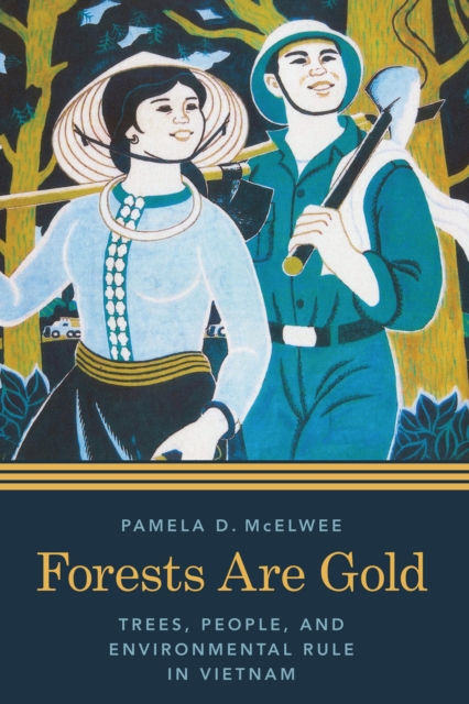 Forests Are Gold : Trees, People, and Environmental Rule in Vietnam, EPUB eBook