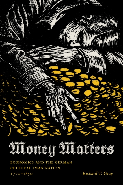 Money Matters : Economics and the German Cultural Imagination, 1770-1850, EPUB eBook