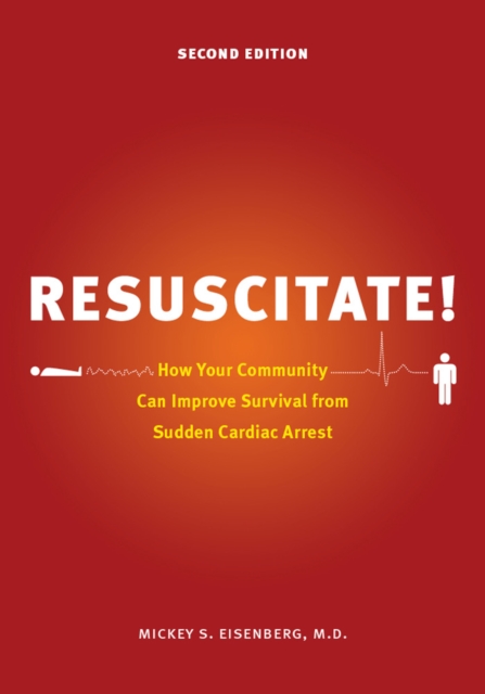 Resuscitate! : How Your Community Can Improve Survival from Sudden Cardiac Arrest, Paperback / softback Book