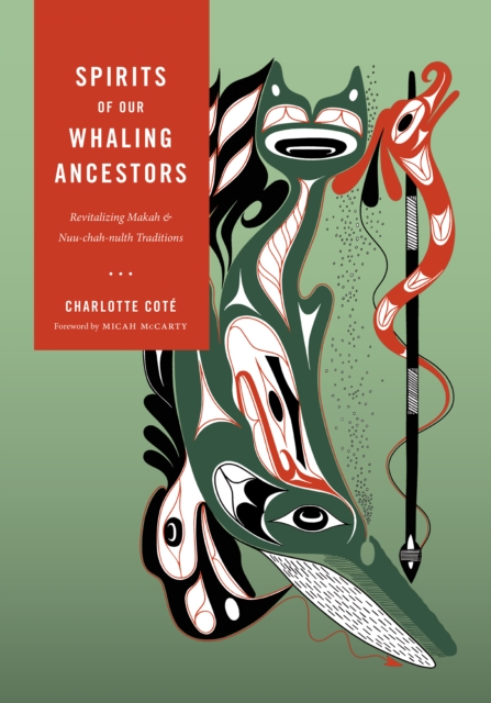 Spirits of our Whaling Ancestors : Revitalizing Makah and Nuu-chah-nulth Traditions, EPUB eBook