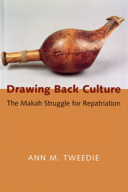 Drawing Back Culture : The Makah Struggle for Repatriation, PDF eBook