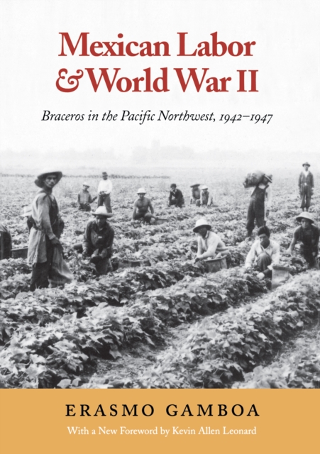 Mexican Labor and World War II : Braceros in the Pacific Northwest, 1942-1947, EPUB eBook