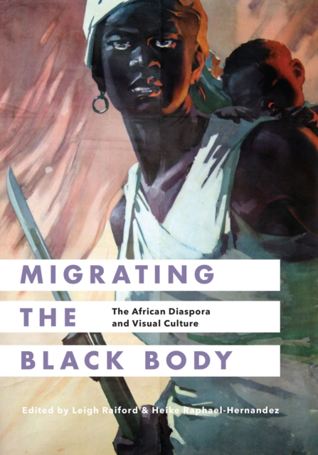 Migrating the Black Body : The African Diaspora and Visual Culture, EPUB eBook