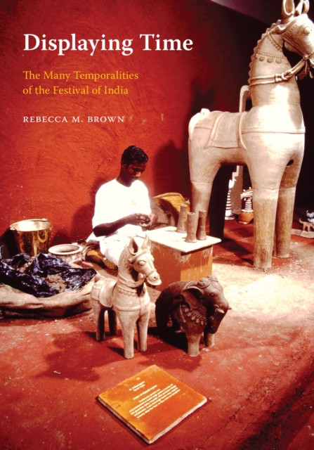 Displaying Time : The Many Temporalities of the Festival of India, EPUB eBook