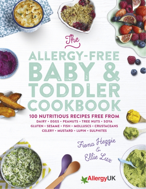 The Allergy-Free Baby & Toddler Cookbook : 100 delicious recipes free from dairy, eggs, peanuts, tree nuts, soya, gluten, sesame and shellfish, EPUB eBook