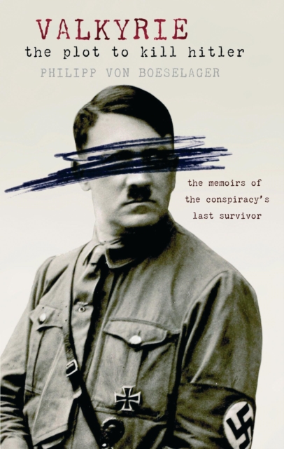 Valkyrie : The Plot To Kill Hitler, EPUB eBook