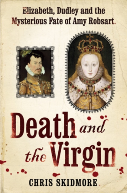 Death and the Virgin : Elizabeth, Dudley and the Mysterious Fate of Amy Robsart, EPUB eBook