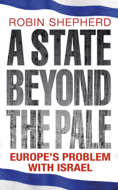 A State Beyond the Pale : Europe's Problem with Israel, EPUB eBook